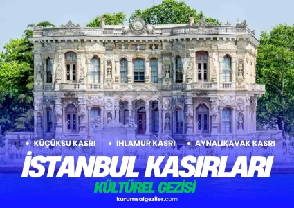 İstanbul Kasırları Kurumsal Gezisi (Küçüksu, Ihlamur, Aynalıkavak)