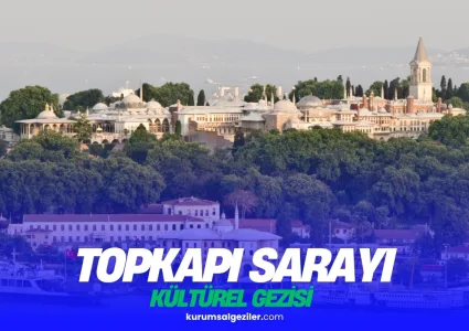 Topkapı Sarayı Kurumsal Gezi