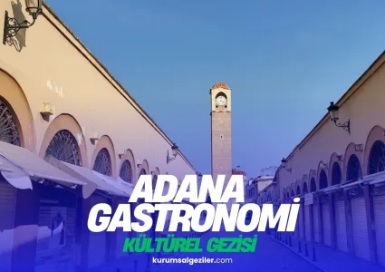 Adana Kurumsal Kültür ve Lezzet Gezisi