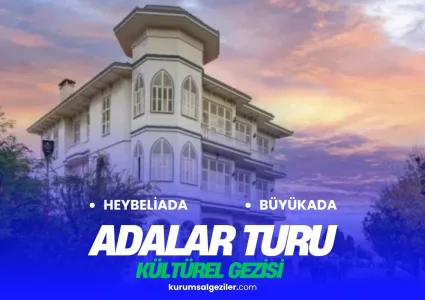 Adalar Kurumsal Gezi (Heybeliada ve Büyükada)