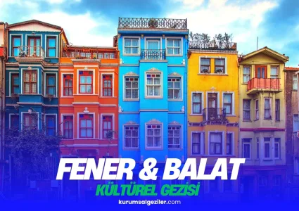Fener ve Balat Kurumsal Gezi