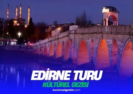 Edirne Kurumsal Gezi